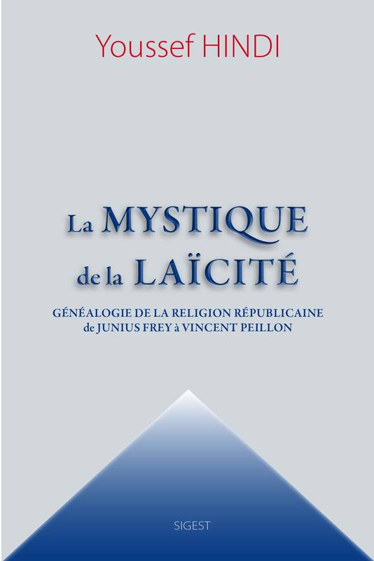 La mystique de la laïcité, Généalogie de la religion républicaine de junius frey à vincent peillon Jean-Michel Vernochet