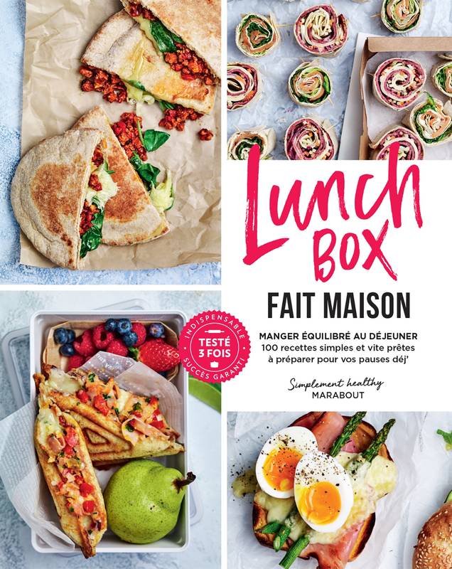 Lunch box fait maison, Manger équilibré au déjeuner - 100 recettes simples et vite prêtes à préparer pour vos pauses déj'