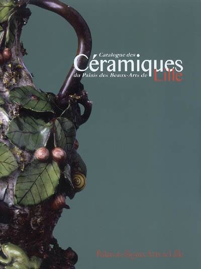 CATALOGUE DES CERAMIQUES DU PALAIS DES BEAUX ARTS DE LILLE