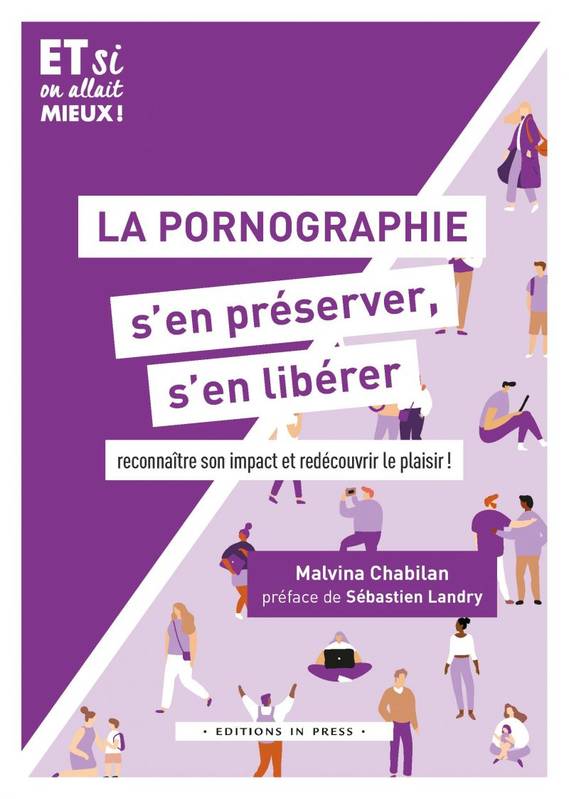 La pornographie, s'en préserver, s'en libérer, Reconnaître son impact et redécouvrir le plaisir !