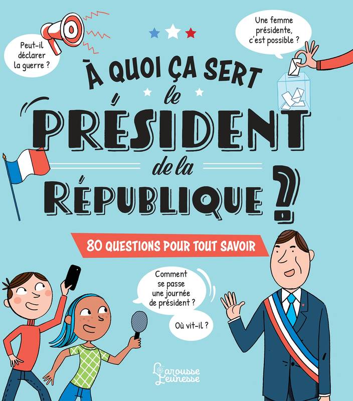 A quoi ça sert le président de la République ?, 80 questions pour tout savoir