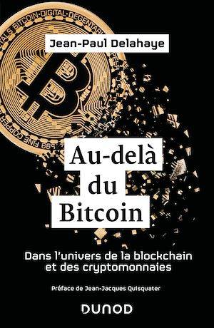 Au-delà du Bitcoin, Dans l'univers de la blockchain et des cryptomonnaies Jean-Paul Delahaye