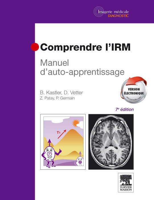 Livres Santé et Médecine Médecine Spécialités Comprendre l'IRM, Manuel d'auto-apprentissage Bruno Kastler, Daniel Vetter