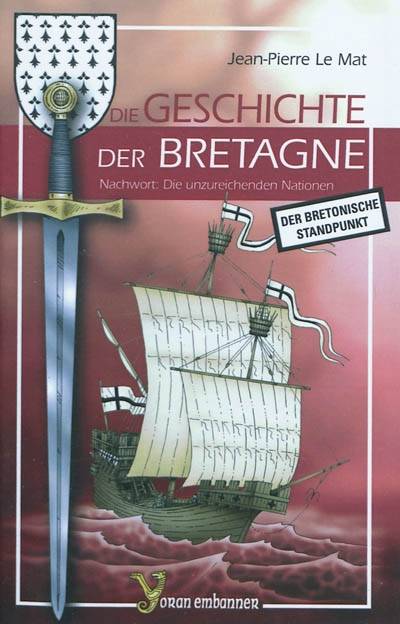 Livres Histoire et Géographie Histoire Histoire générale Die Geschichte der Bretagne - der bretonische Standpunkt, der bretonische Standpunkt Jean-Pierre Le Mat