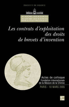 Les contrats d'exploitation des droits de brevets d'invention, Colloque du 10 mars 2005, paris, fondation internationale de la maison de la chimie Catherine Blaizot-Hazard