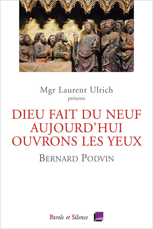 « Dieu fait du neuf aujourd'hui. Ouvrons les yeux. Conférences de Carême  Notre Dame de Paris 2023 », Conférences de Carême  Notre Dame de Paris 2023 Bernard Podvin