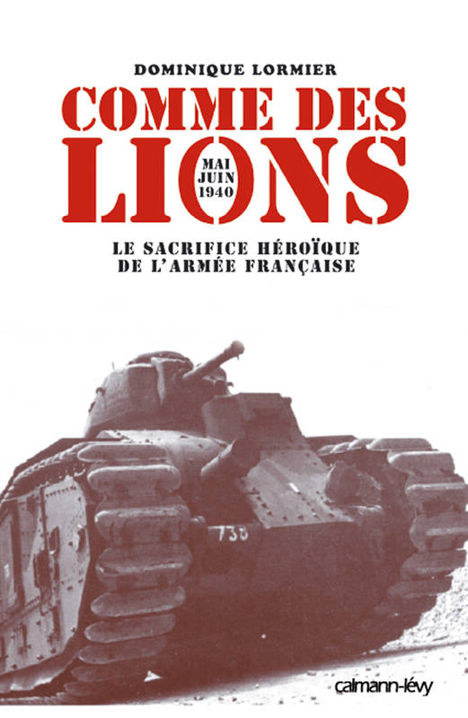 Livres Sciences Humaines et Sociales Sciences sociales Comme des lions Mai-juin 1940, Le Sacrifice héroïque de l'armée française Dominique Lormier