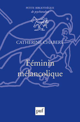 Livres Sciences Humaines et Sociales Psychologie et psychanalyse FEMININ MELANCOLIQUE Catherine Chabert