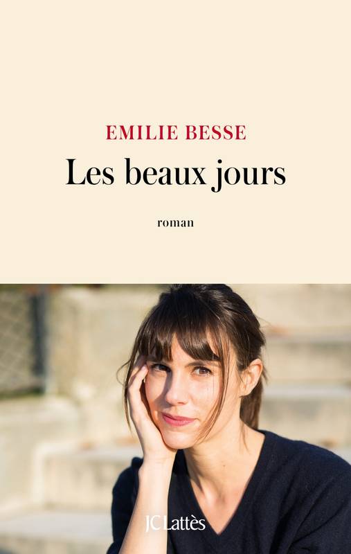 Livres Littérature et Essais littéraires Romans contemporains Francophones Les beaux jours, Roman Emilie Besse