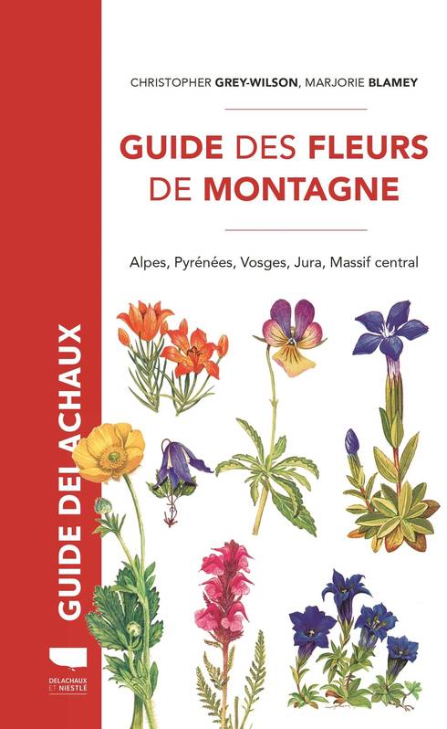 Livres Écologie et nature Nature Flore Guide des fleurs de montagne, Alpes, Pyrénées, Vosges, Jura, Massif central Marjorie Blamey, Christopher Grey-Wilson