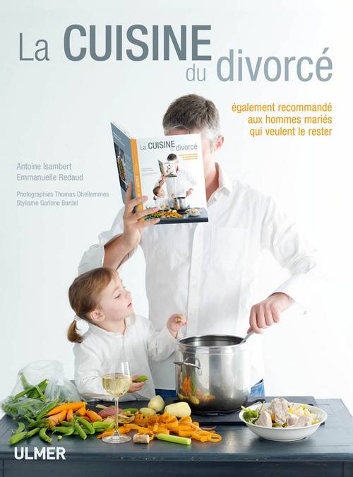 Livres Écologie et nature Nature Beaux Livres La cuisine du divorcé, également recommandé aux hommes mariés qui veulent le rester Emmanuelle Redaud, Antoine Isambert