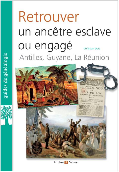 Retrouver un ancêtre esclave ou engagé, Antilles, guyane, la réunion Christian Duic
