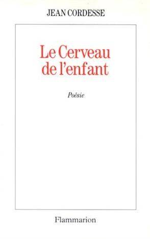 Livres Littérature et Essais littéraires Poésie Le Cerveau de l'enfant Jean Cordesse