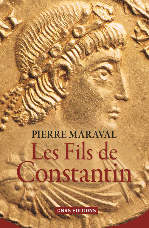 Livres Histoire et Géographie Histoire Antiquité Les Fils de Constantin, Constantin II (337-340), Constance II (337-361), Constant (337-350) Pierre Maraval