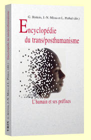 Livres Sciences Humaines et Sociales Philosophie Encyclopédie du trans/posthumanisme, L'humain et ses préfixes Jean-Yves Goffi, Bernard Baertschi, Jérôme Goffette, Jean-Noël Missa, Gilbert Hottois, Pierre F. Daled