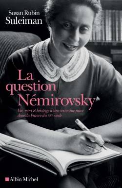 Livres Littérature et Essais littéraires Romans contemporains Francophones La Question Némirovsky, Vie, mort et héritage d'une écrivaine juive dans la France du XXe siècle Susan Rubin Suleiman