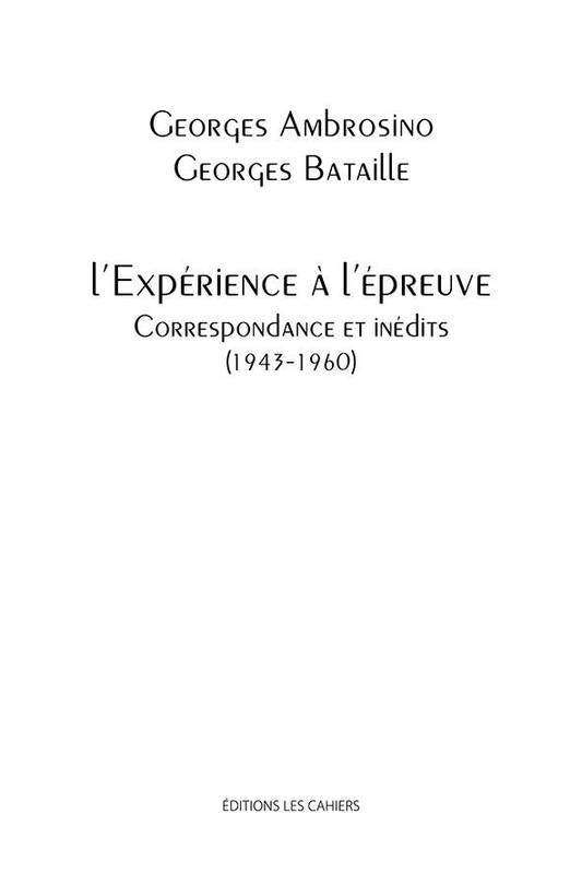 L'expérience à l'épreuve, Correspondance et inédits, 1943-1960