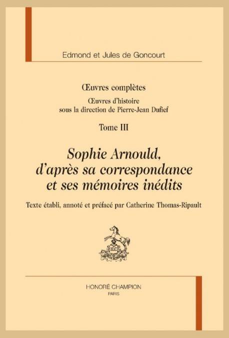 242, Sophie Arnould d'après sa correspondance et ses mémoires inédits., in Œuvres complètes, oeuvres d'histoire T3