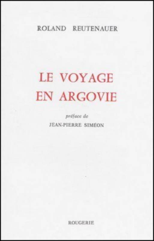 Livres Littérature et Essais littéraires Poésie Le voyage en Argovie Roland Reutenauer