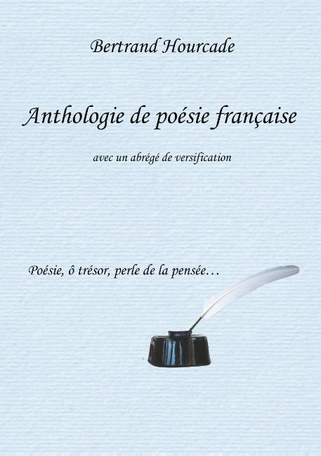 Livres Littérature et Essais littéraires Poésie Anthologie de poésie française, Avec un abrégé de versification Bertrand Hourcade