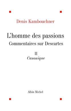 L'Homme des passions tome 2, Commentaires sur Descartes