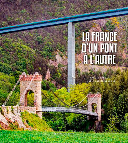 Livres Loisirs Voyage Beaux livres La France d'un pont à l'autre, Vingt siècles d'histoire Pascal Lobgeois