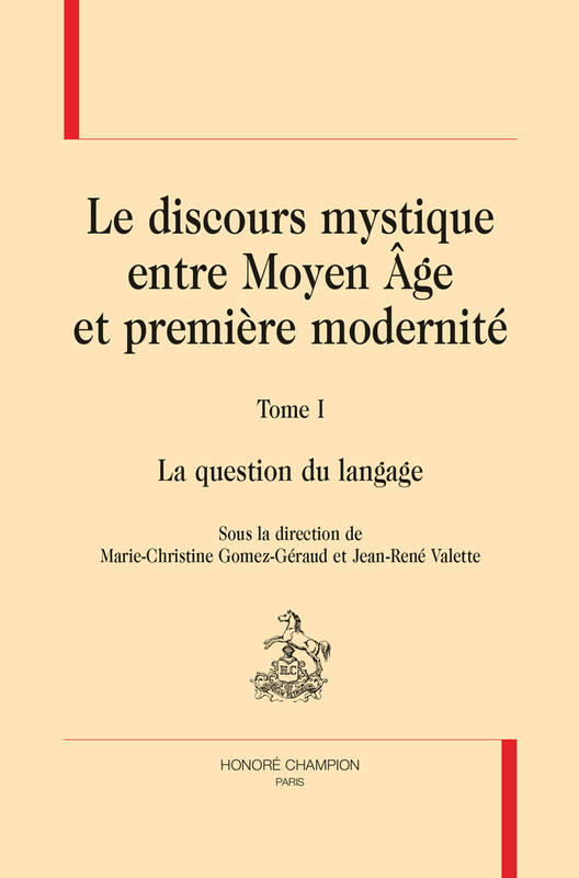 1, LE DISCOURS MYSTIQUE ENTRE MOYEN ÂGE ET PREMIÈRE MODERNITÉ., TOME I : LA QUESTION DU LANGAGE