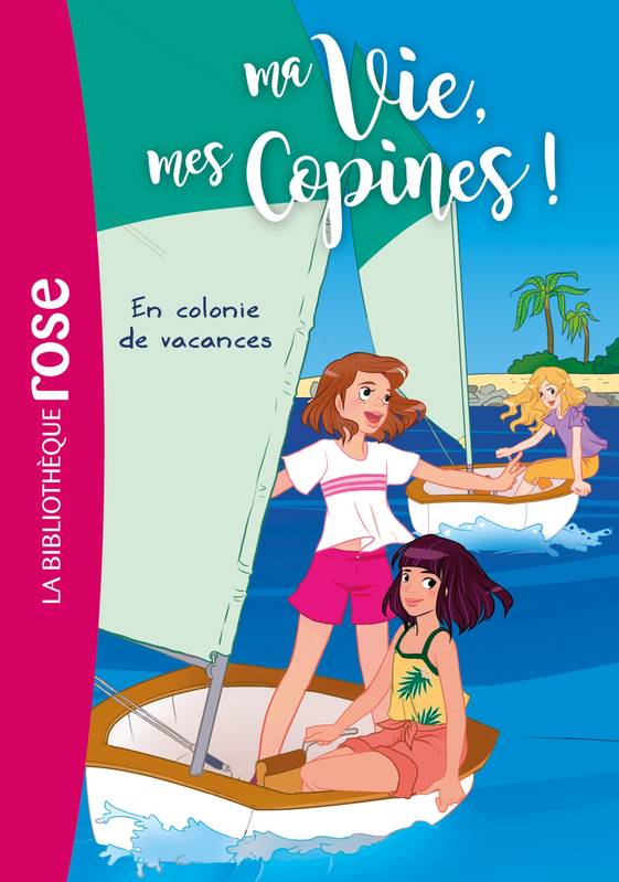 Ma vie, mes copines !, 15, Ma vie, mes copines 15 - En colonie de vacances Hachette Livre