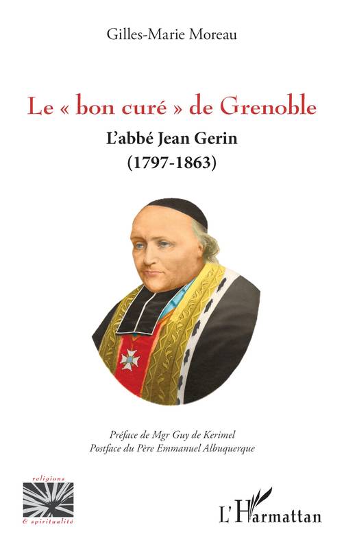 Le « bon curé » de Grenoble, L’abbé Jean Gerin  (1797-1863) Gilles-Marie Moreau