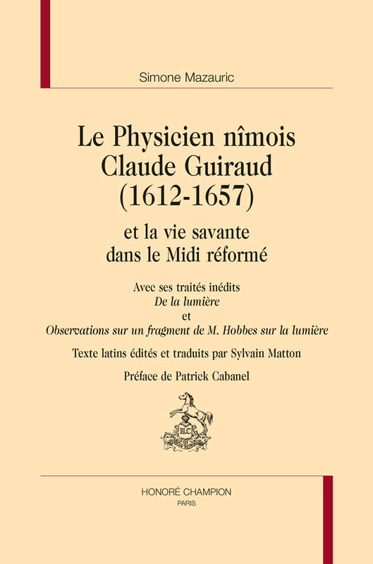 Le physicien nîmois Claude Guiraud, 1612-1657 et la vie savante dans le Midi réformé - avec ses traités inédits 