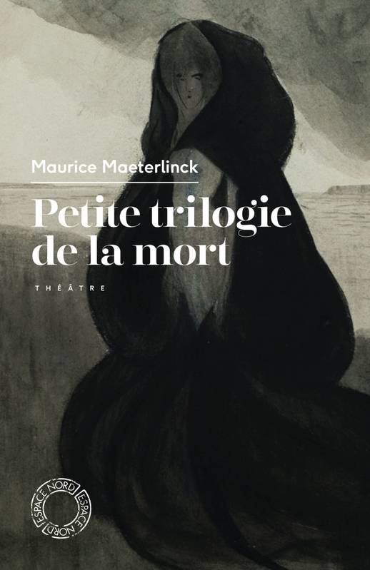 Livres Littérature et Essais littéraires Théâtre Petite trilogie de la mort, Théâtre Maurice Maeterlinck