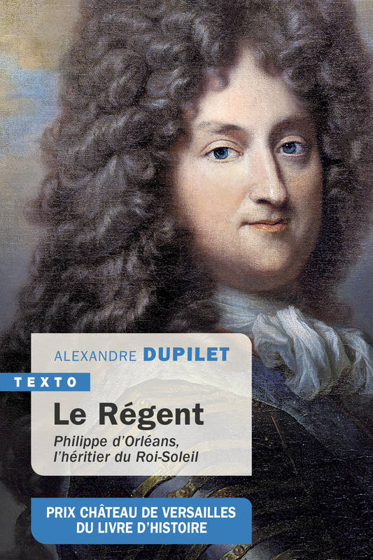 Le Régent, Philippe d’Orléans, l’héritier du Roi-Soleil