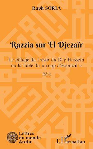Razzia sur El Djezaïr, Le pillage du trésor du Dey Hussein ou la fable du "coup d'éventail" Raph Soria