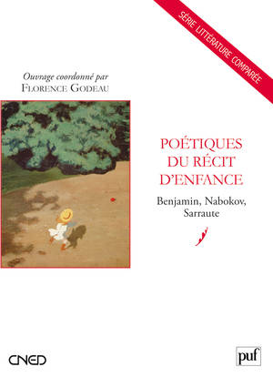 Poétiques du récit d'enfance, Benjamin, Nabokov, Sarraute Florence Godeau