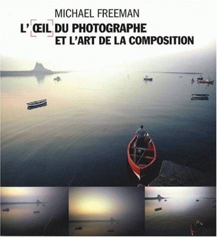 Livres Informatique L'oeil du photographe et l'art de la composition Michael FREEMAN