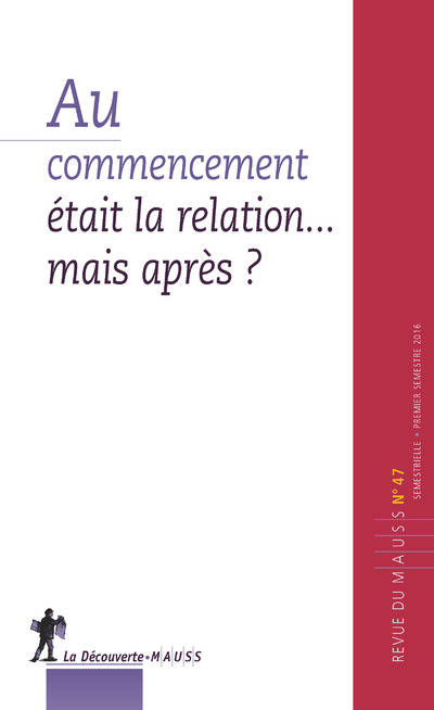 Livres Sciences Humaines et Sociales Sciences sociales Revue du MAUSS numéro 47 Au commencement était la relation...mais après ? Revue du M.A.U.S.S.