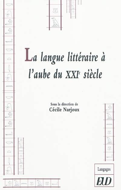 Livres Dictionnaires et méthodes de langues Langue française La langue littéraire à l'aube du XXIe siècle Cécile Narjoux