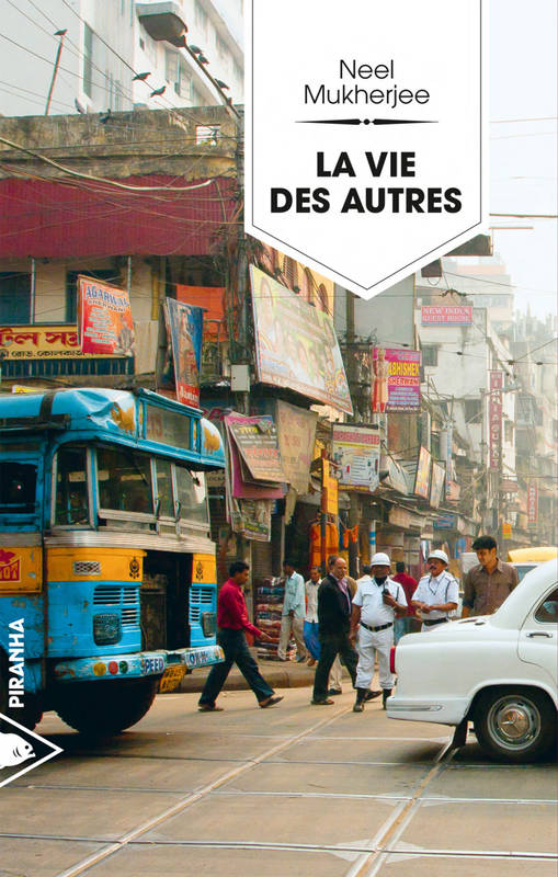 Livres Littérature et Essais littéraires Romans contemporains Etranger La vie des autres  Neel Mukherjee