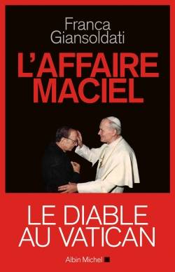 Livres Sciences Humaines et Sociales Actualités L'affaire Maciel, le diable au Vatican Franca Giansoldati
