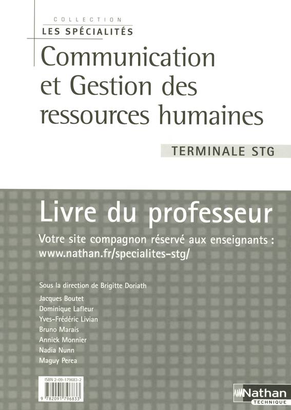 Livres Scolaire-Parascolaire Lycée COMMUNICATION ET GESTION DES RESSOURCES HUMAINES TERMINALE STG LIVRE DU PROFESSEUR 2006 Brigitte Doriath, Maguy Perea, Dominique Lafleur, Yves-Frédéric Livian, Annick Monnier, Jacques Boutet, Bruno Marais, Nadia Nunn