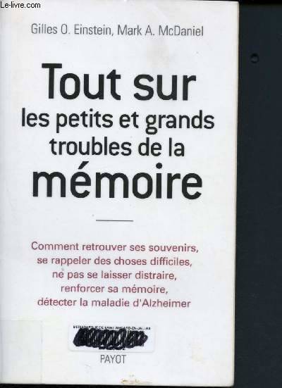 Tout sur les petits et grands troubles de la mémoire, comment retrouver ses souvenirs, se rappeler des choses difficiles, ne pas se laisser distraire, renforcer sa mémoire, détecter la maladie d'Alzheimer