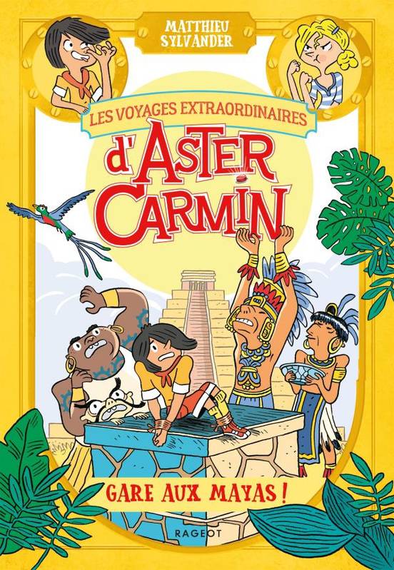 Les voyages extraordinaires d'Aster Carmin - Gare aux Mayas ! Matthieu Sylvander