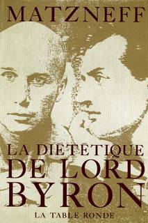 La Diététique de Lord Byron Gabriel Matzneff