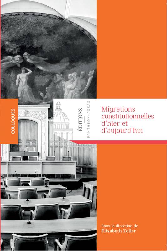 Livres Économie-Droit-Gestion Droit Droit public MIGRATIONS CONSTITUTIONNELLES D HIER ET AUJOURD HUI, Ouvrage issu du [4e] colloque [international] organisé à l'université paris ii panthéon-assas le 19 mai 2017 Élisabeth Zoller