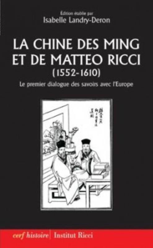 Livres Histoire et Géographie Histoire Histoire générale La Chine des Ming et de Matteo Ricci (1552-1610), le premier dialogue des savoirs avec l'Europe Isabelle Landry, Institut Ricci de Paris