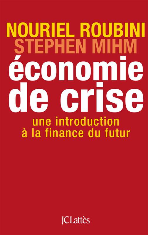 Livres Économie-Droit-Gestion Sciences Economiques Économie de crise, une introduction à la finance du futur Nouriel Roubini avec Stephen Mihm