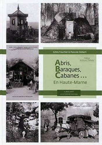 Livres Arts Architecture Abris, baraques, cabanes, En haute-marne Pascale Fourtier-Debert, Gilles Fourtier