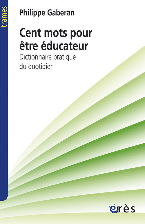 Livres Sciences Humaines et Sociales Travail social Cent mots pour être éducateur, Dictionnaire pratique du quotidien Philippe Gaberan