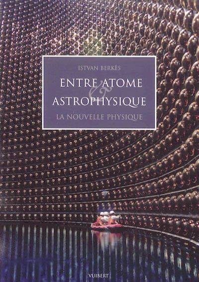 Entre atome et astrophysique, la nouvelle physique István Berkes