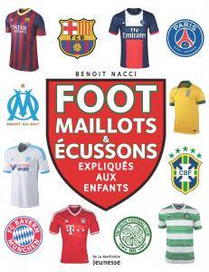 Foot, maillots et écussons, expliqués aux enfants Benoît Nacci